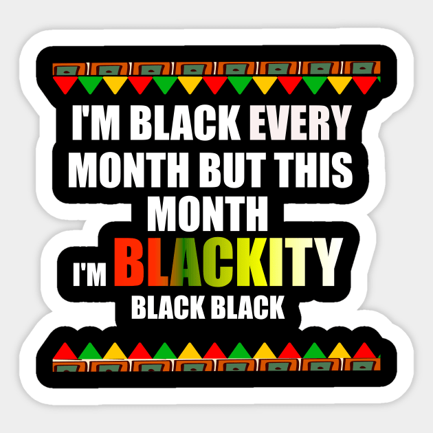 black history I'm black every month but this month I'm blackity black Sticker by DODG99